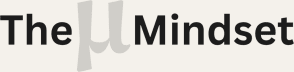 The µ Mindset