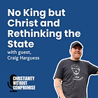 No King but Christ and Rethinking the State - Craig Harguess