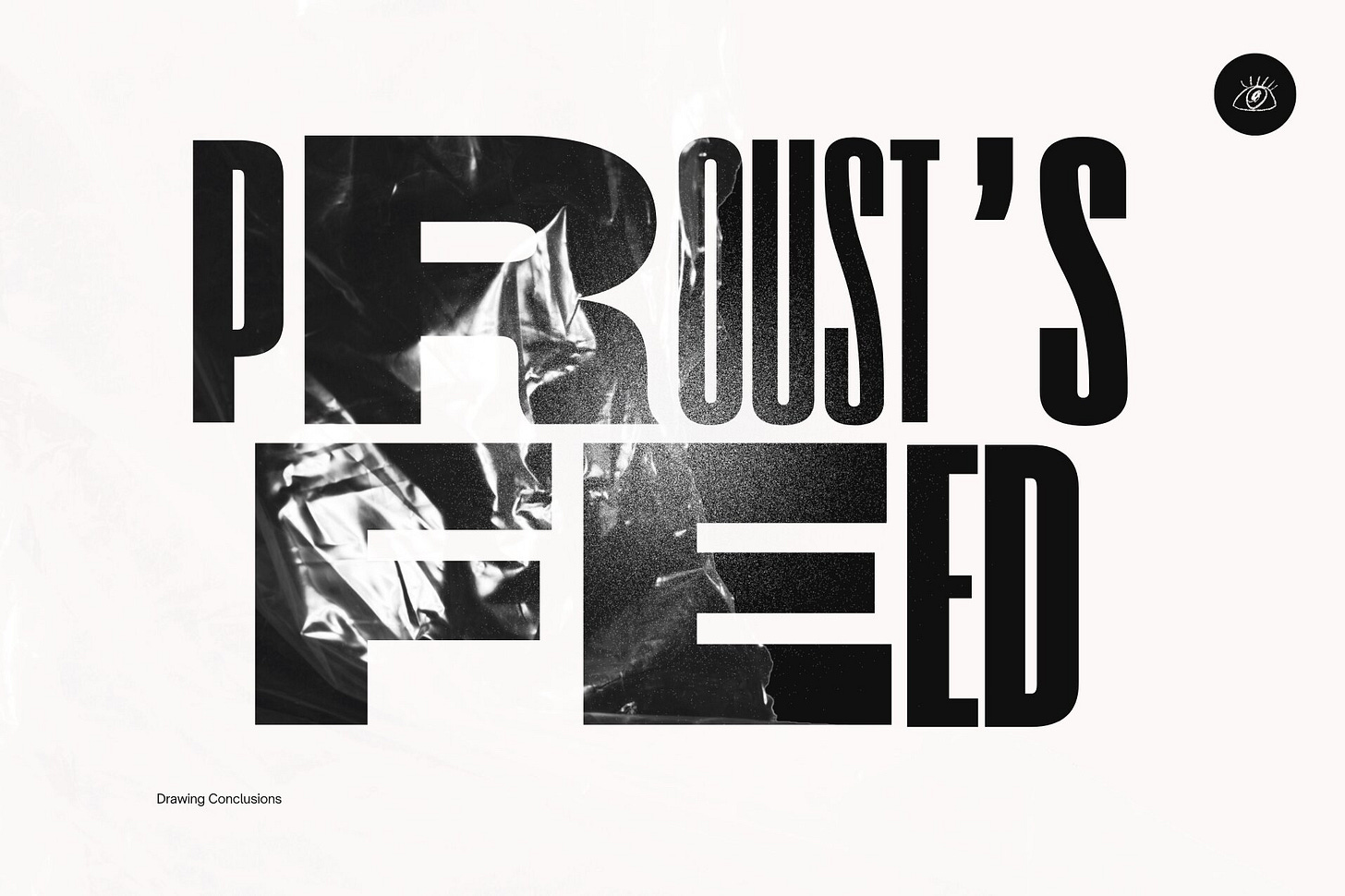 Title card for the literary cartoon "Proust's Feed" over a white background, styled as a magazine cover with shrink-wrap elements. Heavy, ultra-compressed black typography fills the frame beneath. A hand-drawn eye icon anchors the top-right corner. Part of the Drawing Conclusions series at The Subtext Review.