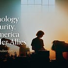 Technology is Security, for America and Her Allies