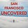 San Francisco Uncovered