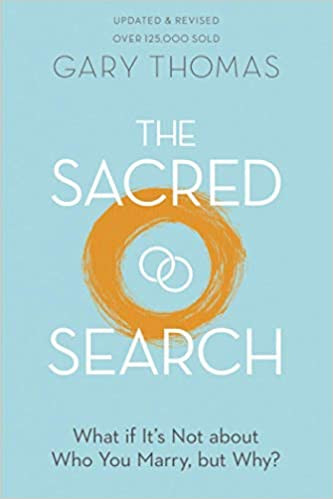 The Sacred Search: What If It's Not about Who You Marry, But Why? (Revised) The Sacred Search: What If It's Not about Who You Marry, But Why? (Revised)