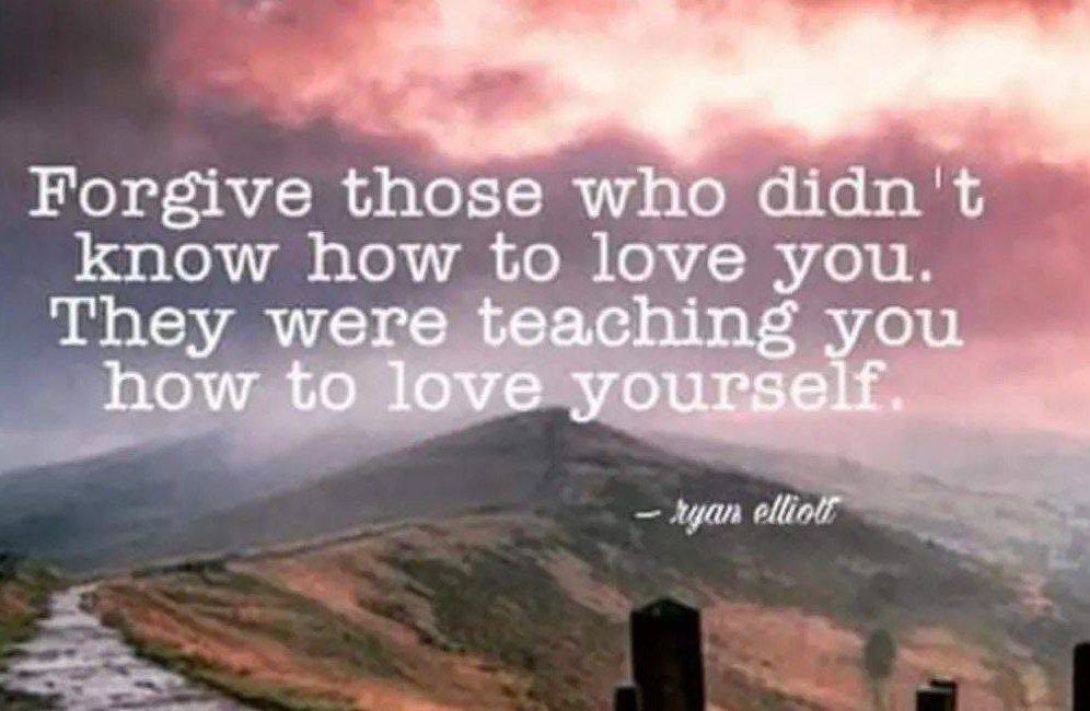 Forgive Those Who Didn't Know How To Love You. They Were Teaching You How To Love Yourself.
