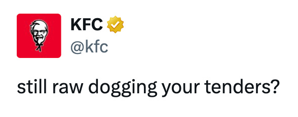 Tweet from @kfc that says "still raw dogging your tenders?"