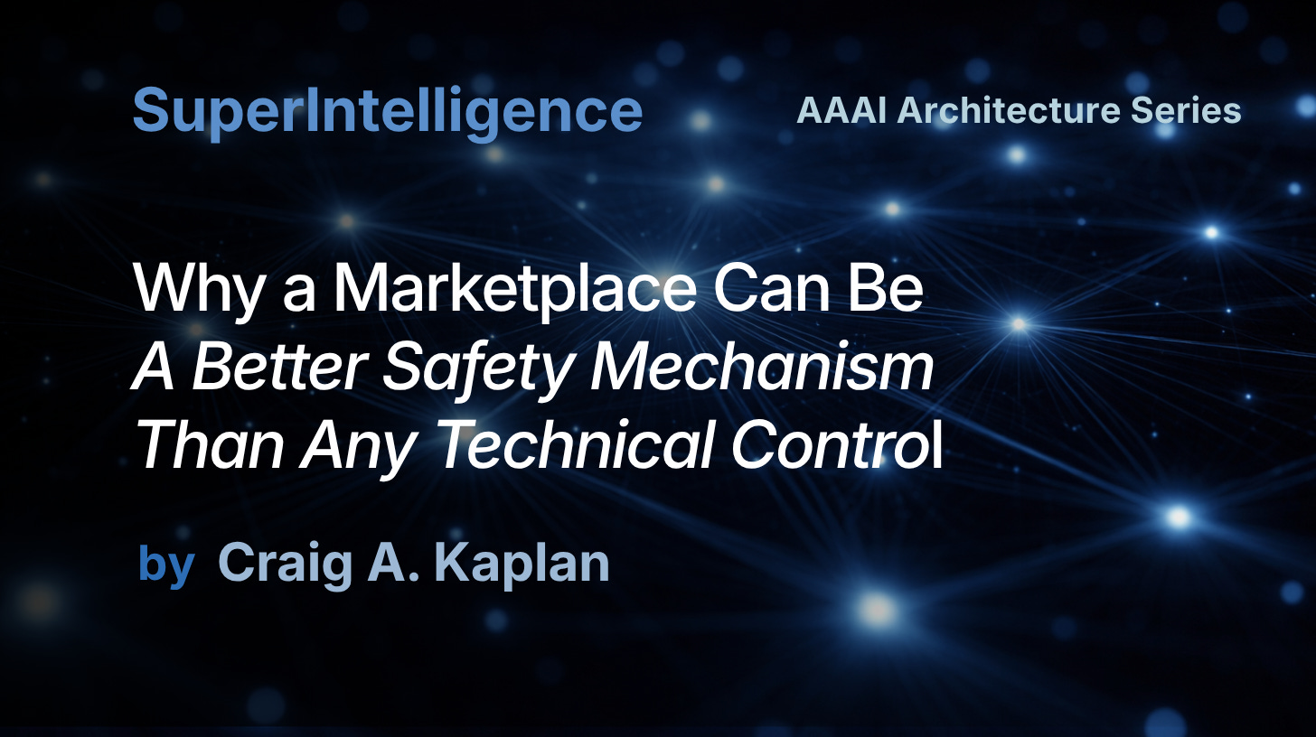 SuperIntelligence AAAI Series: Why a Marketplace Can Be a Better Safety Mechanism Than Any Technical Control