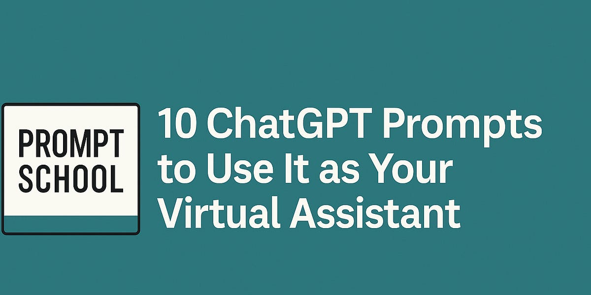 Prompt School: 10 ChatGPT Prompts to Turn AI Into Your Virtual Assistant