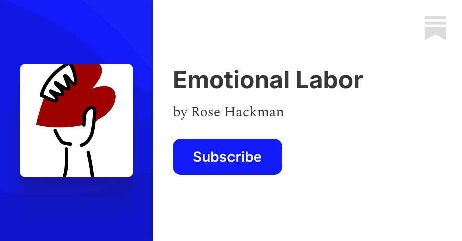 Emotional Labor | Rose Hackman | Substack