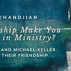 Can Friendship Make You Stronger in Ministry? Elliott Cherry and Michael Keller Talk About Their Friendship