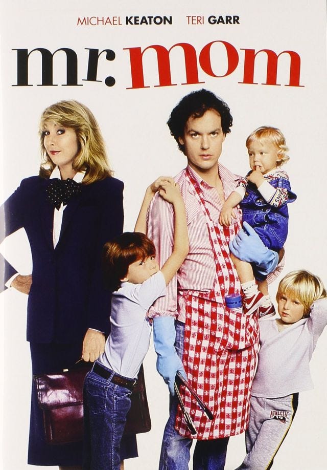 Mr Mom -- it's like a quaint historical artifact Mr Mom -- it's like a quaint historical artifact