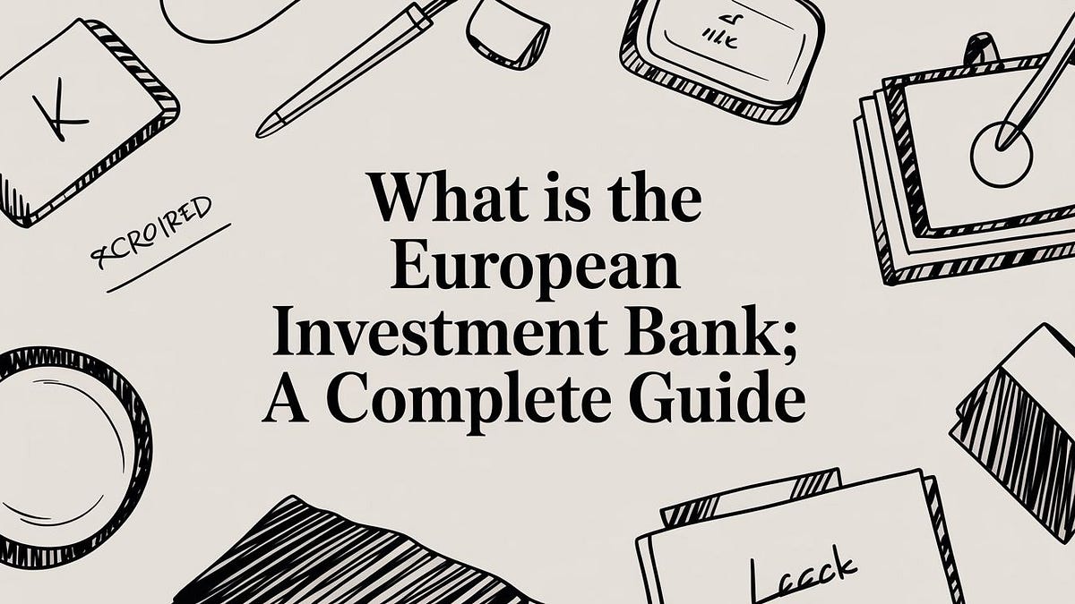 What Is The European Investment Bank: A Complete Guide