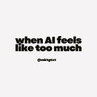 when AI feels like too much