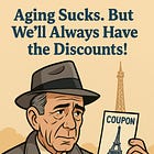 Aging Sucks. But We’ll Always Have the Discounts! 