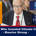 Ο Άνθρωπος που Επινόησε την Απάτη της “Κλιματικής αλλαγής” – Maurice Strong
