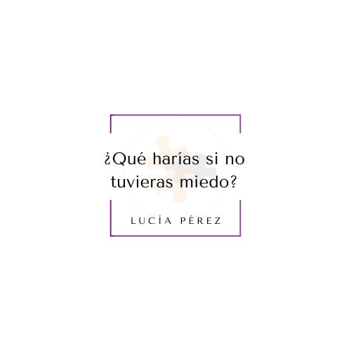 ¿Qué harías si no tuvieras miedo?