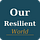 Our Resilient World