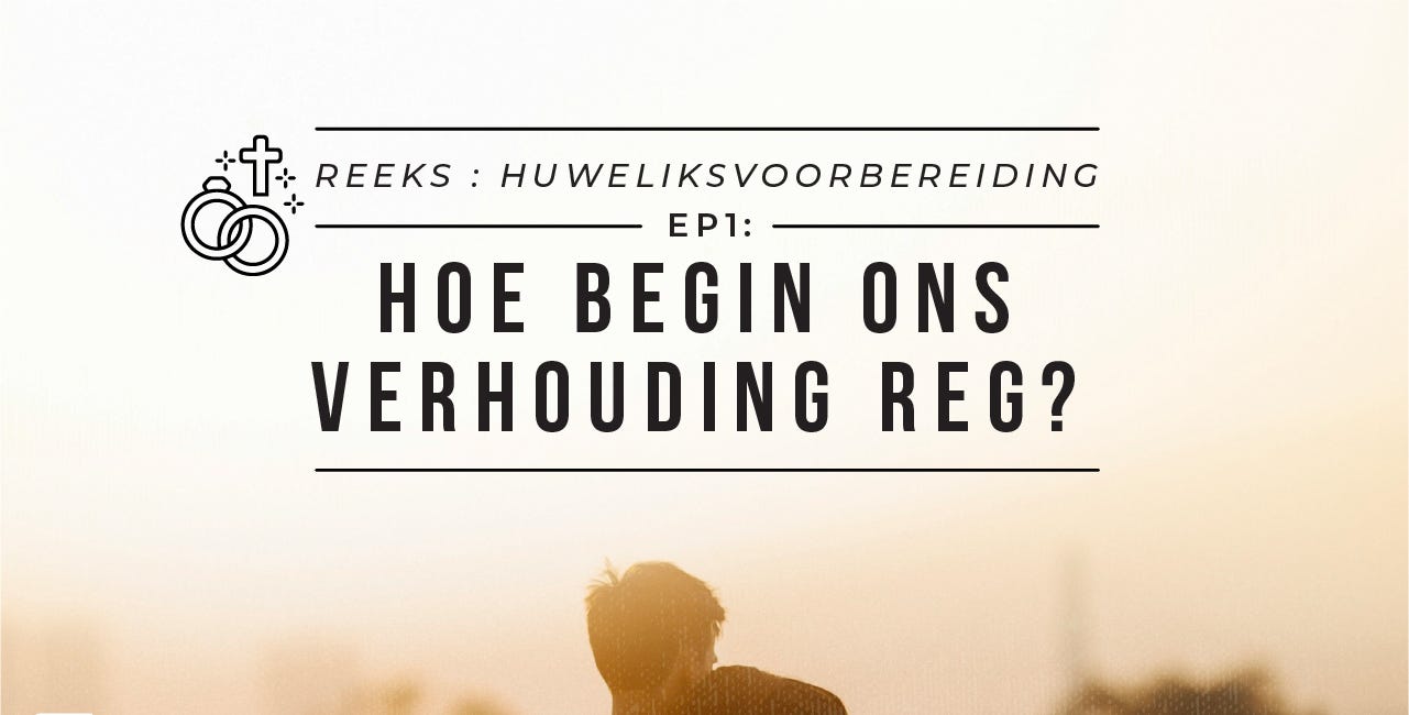 Huweliksvoorbereiding: Hoe begin ons verhouding reg?