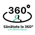 Sănătate la 360° cu Dr. Valentina Popescu