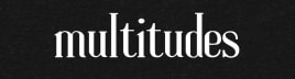 Multitudes