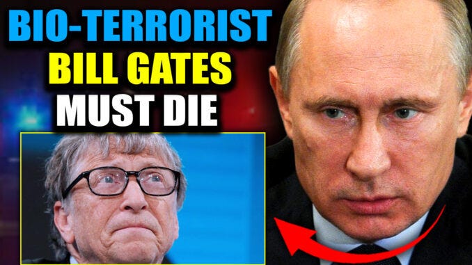 tuzarapost.substack.com - Joe Tuzara, M.D. @TuzaraPost - Russian President Putin Issues Arrest Warrant for 'Bioterrorist' Bill Gates: 'Engineered Plague Will Depopulate Billions'