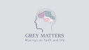 Grey Matter: Musings on Faith and LIfe