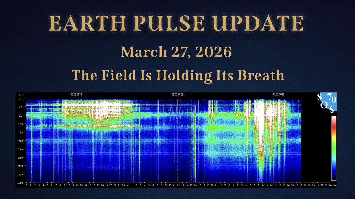 ⚡Earth Pulse Update - Mar 27 | 🜂 The Field Is Holding Its Breath
