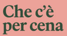 Che c'è per cena
