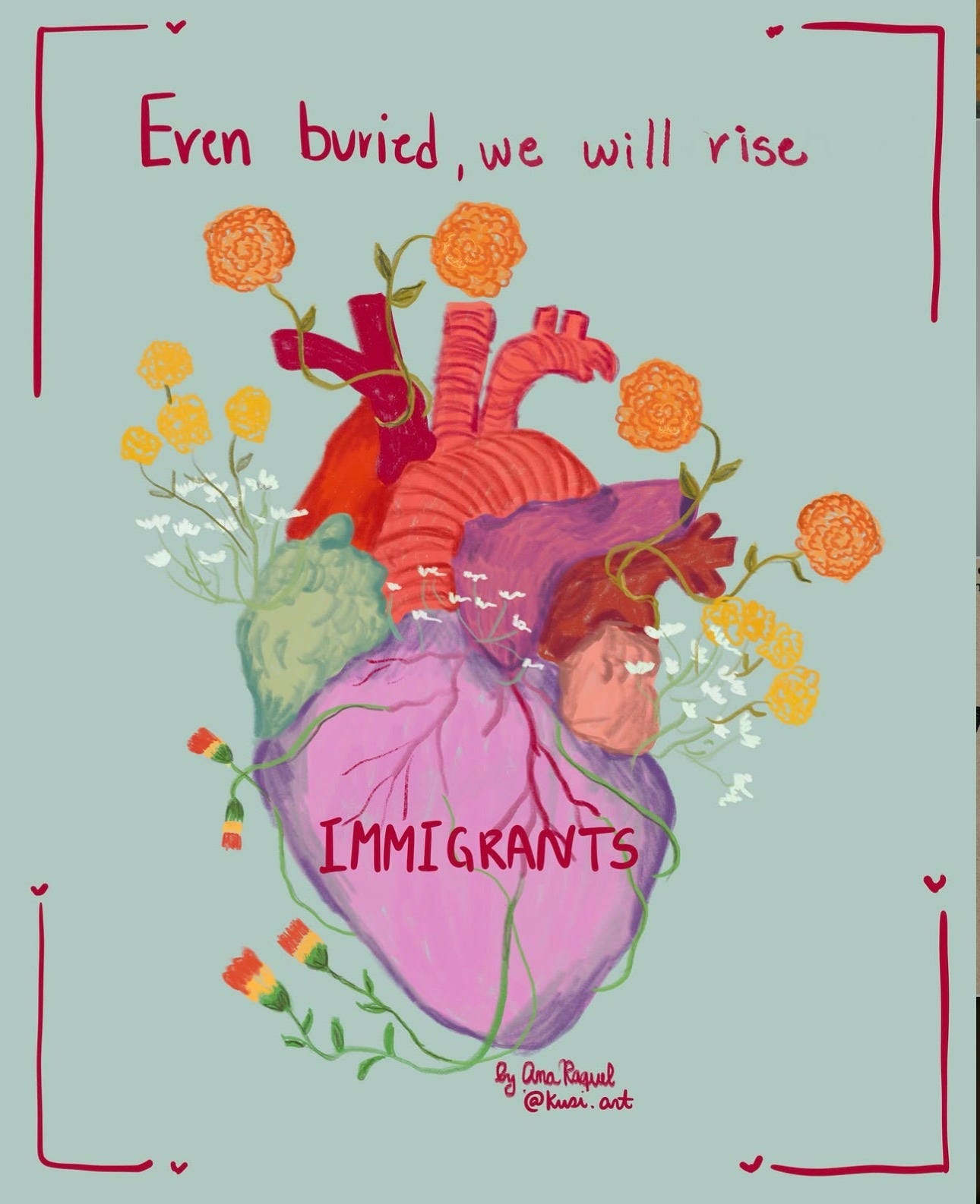 Illustration of a heart with "Immigrants" written on it and flowers growing out of it. Text says "Even buried, we will rise."