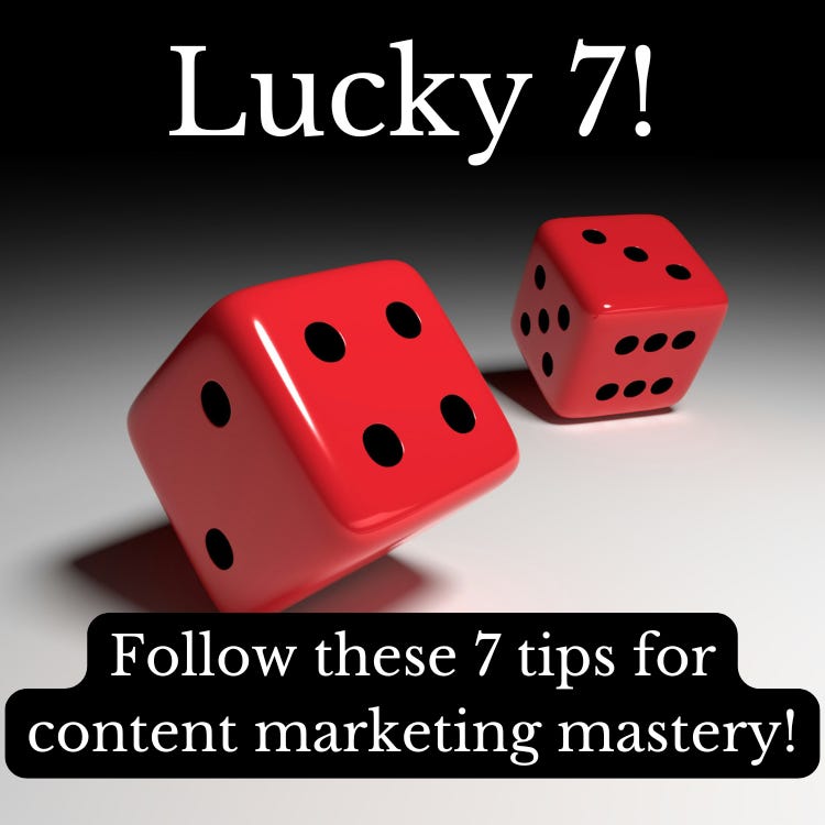 red dice, one with a 4 the other a 3. Lucky 7! Follow these 7 tips for content marketing mastery