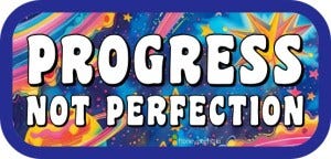 Progress not Perfection