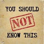 You Should Not Know This