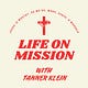 LIFE ON MISSION with TANNER KLEIN