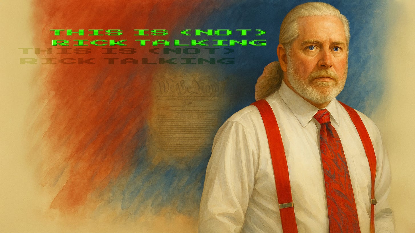 Watercolor/oil-style portrait of Rick in a white shirt, red suspenders, and patterned red tie, sitting against a red-and-blue background with the faint U.S. Constitution visible. Over the background text, bold green CRT-style digital lettering reads “THIS IS (NOT) RICK TALKING,” with a smaller faded duplicate line beneath.