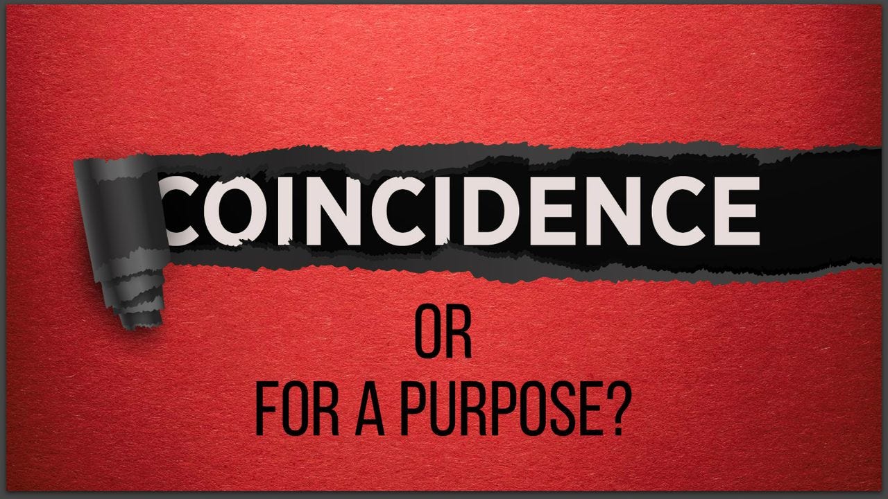 Coincidence or for a Purpose?