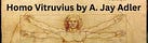 Homo Vitruvius by A. Jay Adler