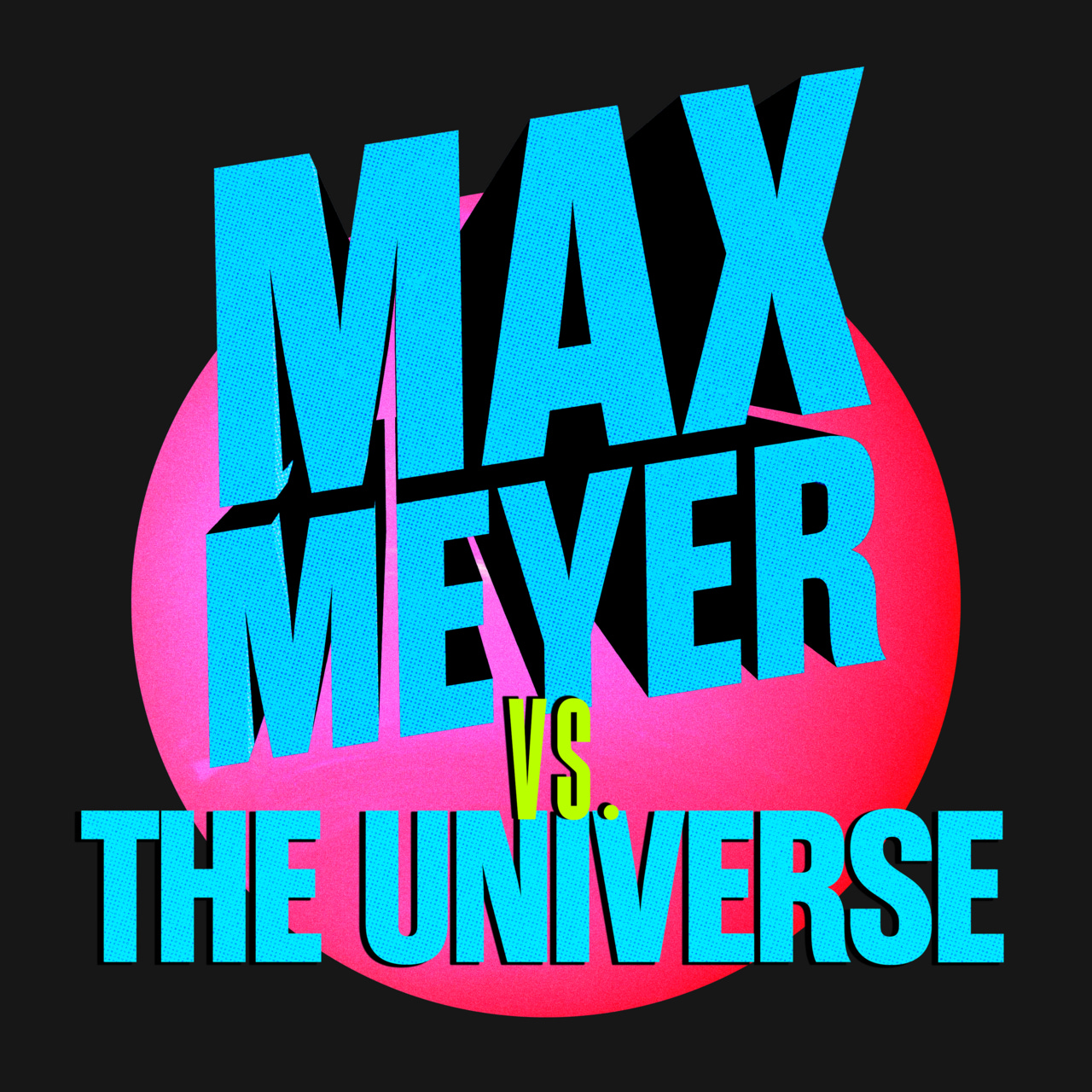 Max Meyer vs. the Universe 