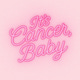 It's Cancer, Baby