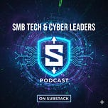 SMB Tech & Cybersecurity Leadership Newsletter