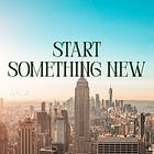 How To Start Something New 