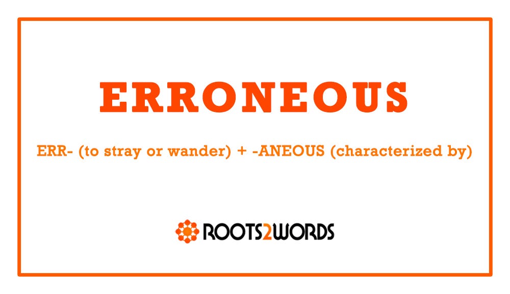 Word of the Day: ERRONEOUS - by Mike Bergin - Roots2Words