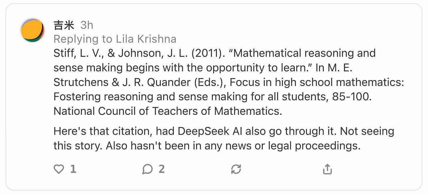 Stiff, L. V., & Johnson, J. L. (2011). “Mathematical reasoning and sense making begins with the opportunity to learn.” In M. E. Strutchens & J. R. Quander (Eds.), Focus in high school mathematics: Fostering reasoning and sense making for all students, 85-100. National Council of Teachers of Mathematics.  Here's that citation, had DeepSeek AI also go through it. Not seeing this story. Also hasn't been in any news or legal proceedings.
