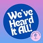 We’ve Heard It All!'s avatar