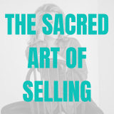 The Sacred Art of Selling