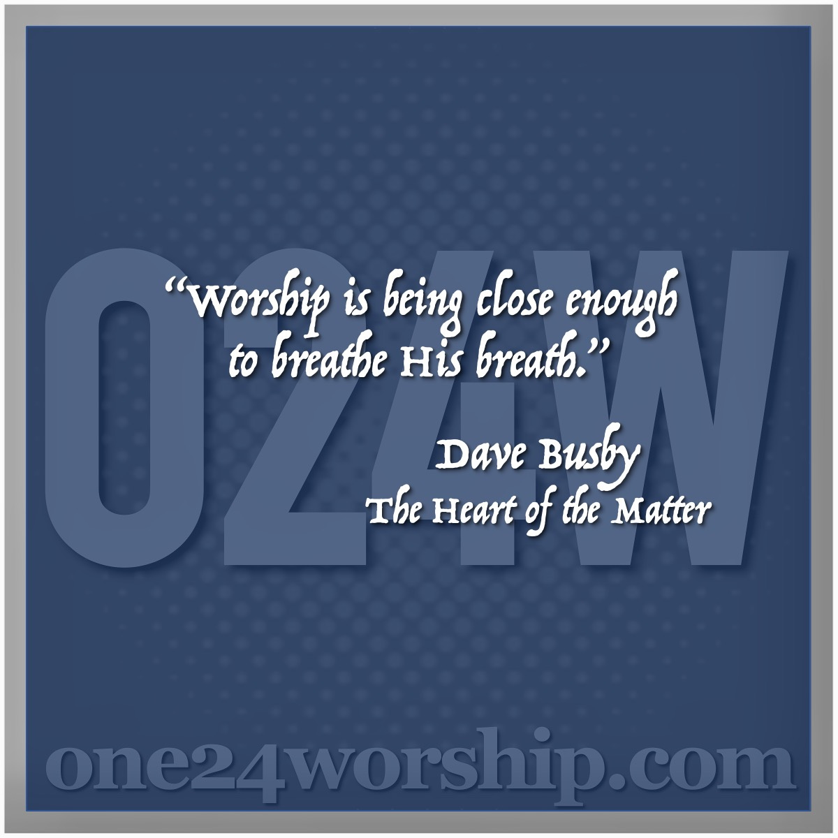 Image of the one24worship logo with Dave Busby quote superimposed.
