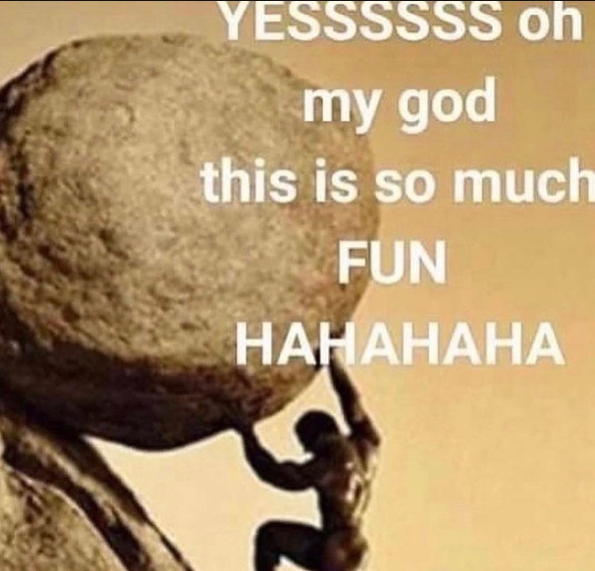 reactions on X: "sisyphus rolling large rock uphill yessssss oh my god this  is so much fun hahahaha https://t.co/d25viqQT3G" / X