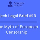 Tech Legal Brief #13 – The Myth of European Censorship