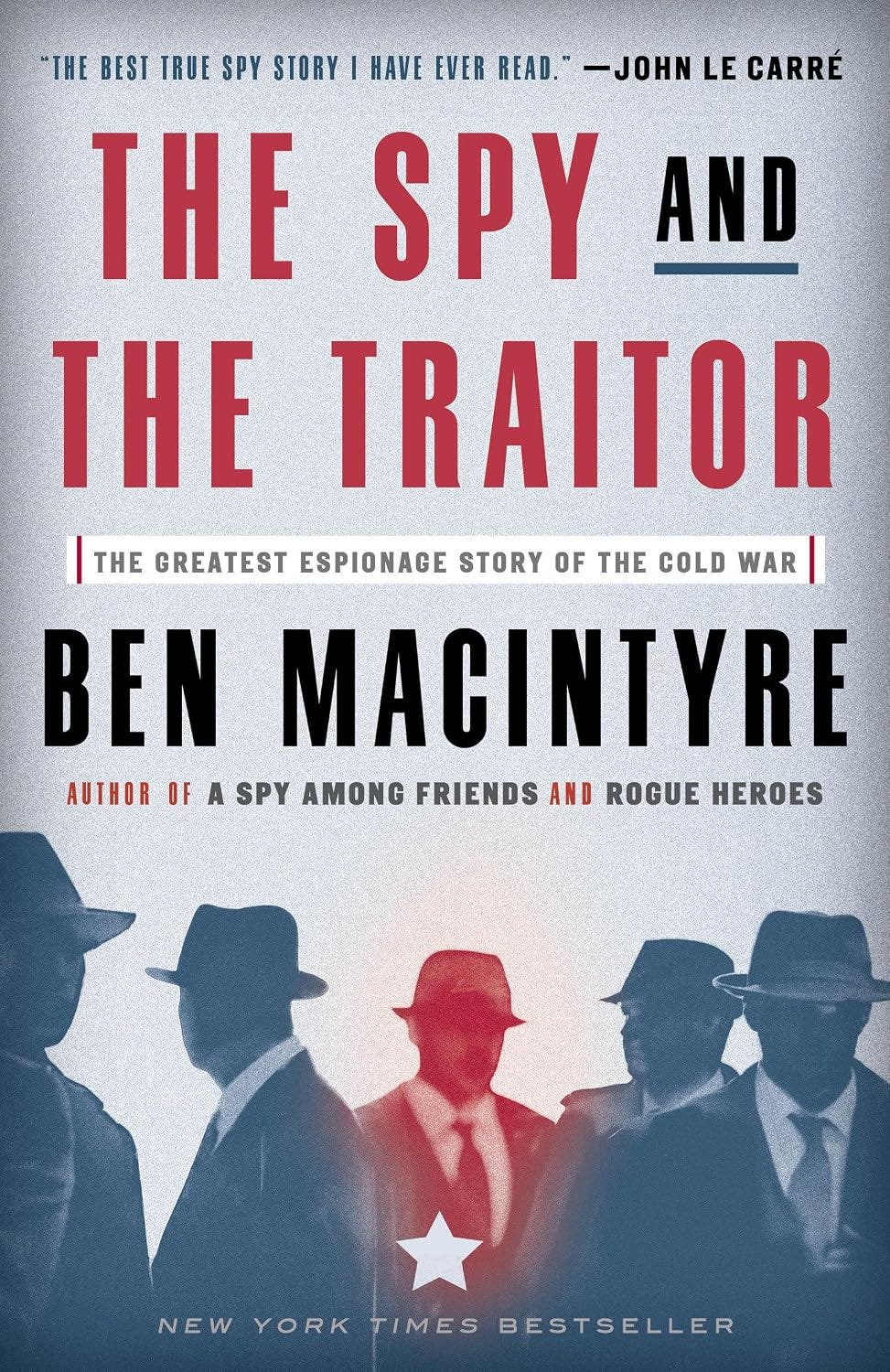 The Spy and the Traitor: The Greatest Espionage Story of the Cold War by Ben Macintyre The Spy and the Traitor: The Greatest Espionage Story of the Cold War by Ben Macintyre