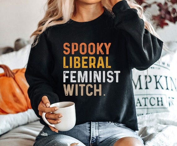 Spooky Liberal Feminist Witch, Feminist Halloween sweatshirt, Pro Choice  sweatshirt, Feminist sweater, Feminism Gift, Women's Rights Tee