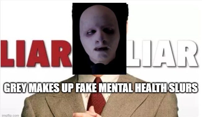 Grey Area Monarch's Fake Slurs about Mental Health 