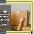 Case study #16: How to Lead a Change