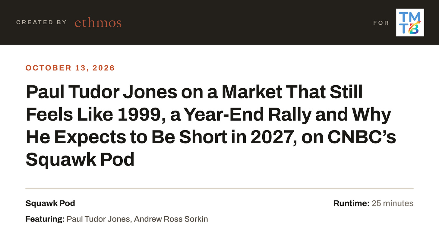 Paul Tudor Jones on a Market That Still Feels Like 1999, a Year-End Rally and Why He Expects to Be Short in 2027, on CNBC’s Squawk Pod Paul Tudor Jones on a Market That Still Feels Like 1999, a Year-End Rally and Why He Expects to Be Short in 2027, on CNBC’s Squawk Pod